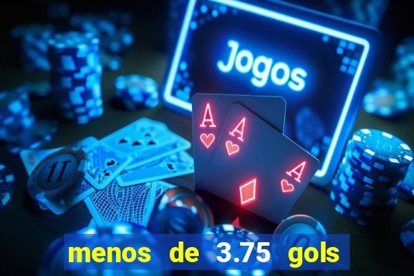 menos de 3.75 gols o que significa